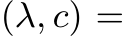  (λ, c) =