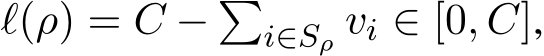  ℓ(ρ) = C − �i∈Sρ vi ∈ [0, C],