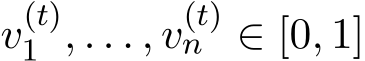  v(t)1 , . . . , v(t)n ∈ [0, 1]