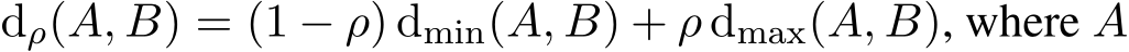  dρ(A, B) = (1 − ρ) dmin(A, B) + ρ dmax(A, B), where A