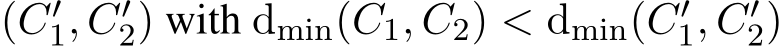  (C′1, C′2) with dmin(C1, C2) < dmin(C′1, C′2)