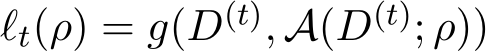 ℓt(ρ) = g(D(t), A(D(t); ρ))