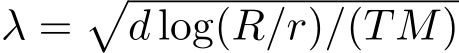  λ =�d log(R/r)/(TM)