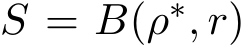  S = B(ρ∗, r)