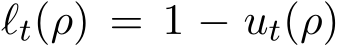  ℓt(ρ) = 1 − ut(ρ)
