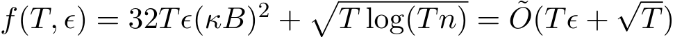 f(T, ϵ) = 32Tϵ(κB)2 +�T log(Tn) = ˜O(Tϵ +√T)