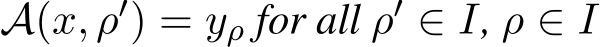  A(x, ρ′) = yρ for all ρ′ ∈ I, ρ ∈ I