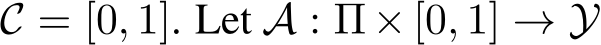  C = [0, 1]. Let A : Π × [0, 1] → Y