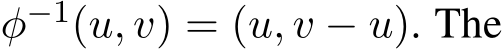  φ−1(u, v) = (u, v − u). The