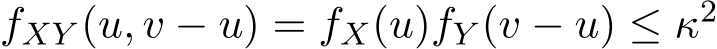 fXY (u, v − u) = fX(u)fY (v − u) ≤ κ2