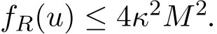 fR(u) ≤ 4κ2M2.