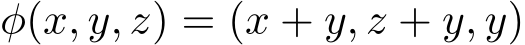 φ(x, y, z) = (x + y, z + y, y)