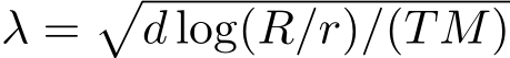  λ =�d log(R/r)/(TM)