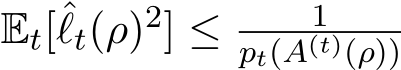  Et[ˆℓt(ρ)2] ≤ 1pt(A(t)(ρ))