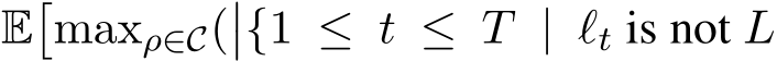 E�maxρ∈C(��{1 ≤ t ≤ T | ℓt is not L