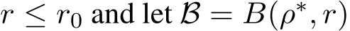 r ≤ r0 and let B = B(ρ∗, r)