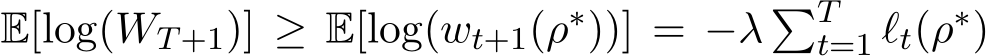  E[log(WT+1)] ≥ E[log(wt+1(ρ∗))] = −λ �Tt=1 ℓt(ρ∗)