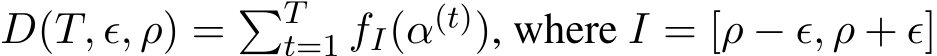 D(T, ϵ, ρ) = �Tt=1 fI(α(t)), where I = [ρ − ϵ, ρ + ϵ]
