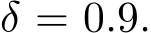  δ = 0.9.