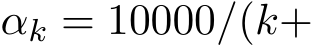  αk = 10000/(k+