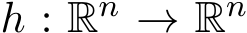  h : Rn → Rn 