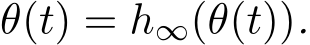 θ(t) = h∞(θ(t)).