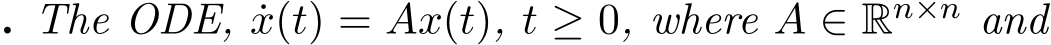 . The ODE, ˙x(t) = Ax(t), t ≥ 0, where A ∈ Rn×n and