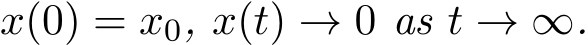  x(0) = x0, x(t) → 0 as t → ∞.