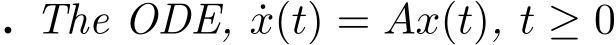 . The ODE, ˙x(t) = Ax(t), t ≥ 0