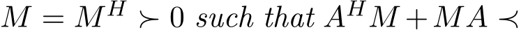  M = MH ≻ 0 such that AHM +MA ≺