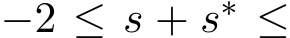  −2 ≤ s + s∗ ≤