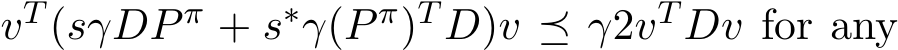  vT (sγDP π + s∗γ(P π)T D)v ⪯ γ2vT Dv for any