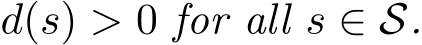  d(s) > 0 for all s ∈ S.