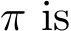  π is