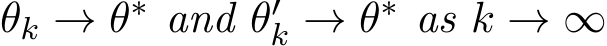  θk → θ∗ and θ′k → θ∗ as k → ∞