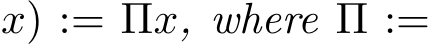 x) := Πx, where Π :=