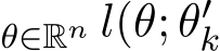 θ∈Rn l(θ; θ′k