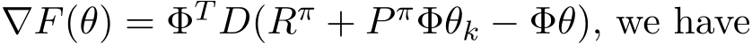  ∇F(θ) = ΦT D(Rπ + P πΦθk − Φθ), we have