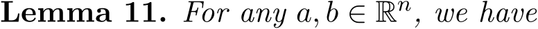 Lemma 11. For any a, b ∈ Rn, we have