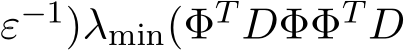 ε−1)λmin(ΦT DΦΦT D