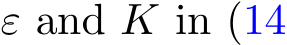  ε and K in (14