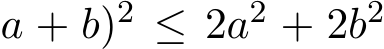 a + b)2 ≤ 2a2 + 2b2