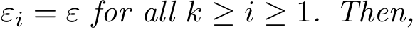  εi = ε for all k ≥ i ≥ 1. Then,