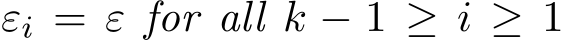  εi = ε for all k − 1 ≥ i ≥ 1