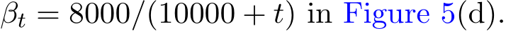 βt = 8000/(10000 + t) in Figure 5(d).