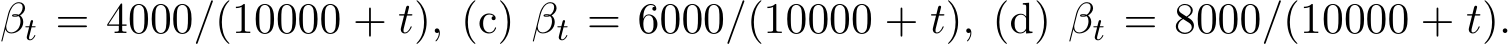  βt = 4000/(10000 + t), (c) βt = 6000/(10000 + t), (d) βt = 8000/(10000 + t).