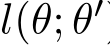  l(θ; θ′