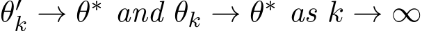  θ′k → θ∗ and θk → θ∗ as k → ∞