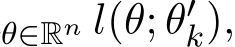 θ∈Rn l(θ; θ′k),