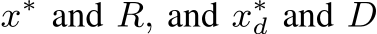  x∗ and R, and x∗d and D